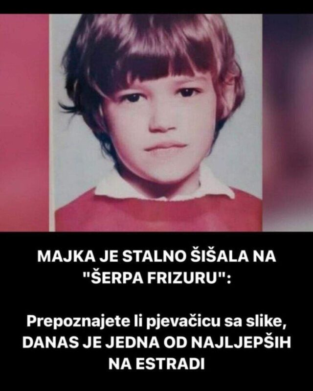 MAJKA JE STALNO ŠIŠALA NA “ŠERPA FRIZURU”:Prepoznajete li pjevačicu sa slike, DANAS JE JEDNA OD NAJLJEPŠIH NA ESTRADI (FOTO)