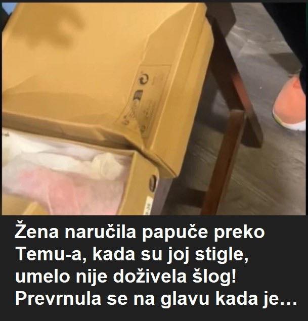 Žena naručila papuče preko Temu-a, kada su joj stigle, umelo nije doživela šlog! Prevrnula se na glavu kada je…